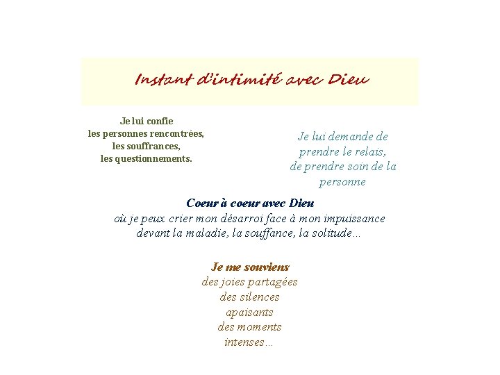 Instant d’intimité avec Dieu Je lui confie les personnes rencontrées, les souffrances, les questionnements.