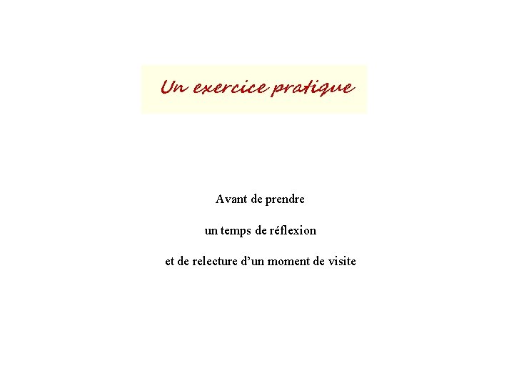 Un exercice pratique Avant de prendre un temps de réflexion et de relecture d’un
