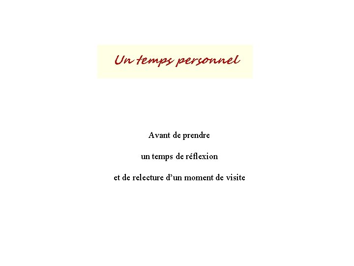 Un temps personnel Avant de prendre un temps de réflexion et de relecture d’un