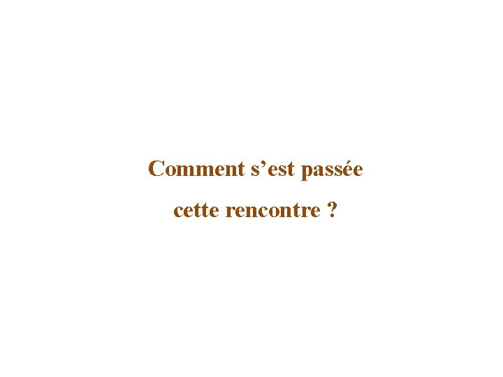 Comment s’est passée cette rencontre ? 