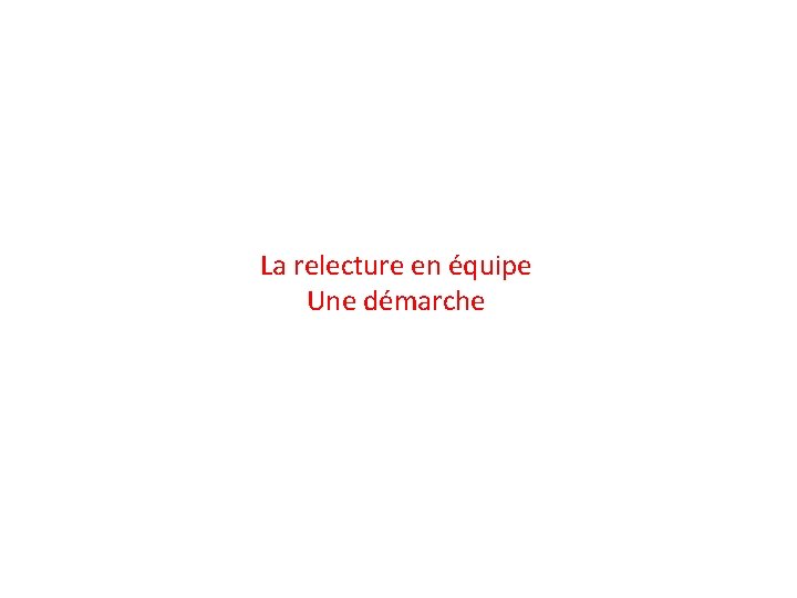 La relecture en équipe Une démarche 