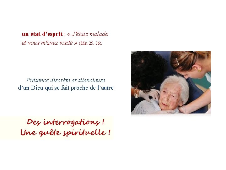 un état d'esprit : « J'étais malade et vous m'avez visité » (Mat 25,