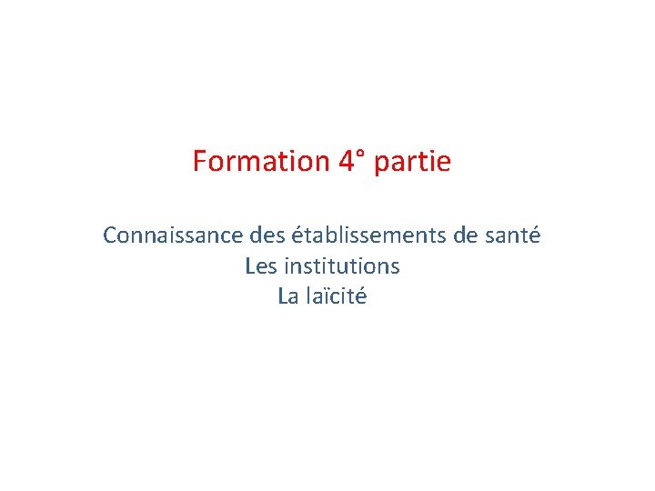 Formation 4° partie Connaissance des établissements de santé Les institutions La laïcité 