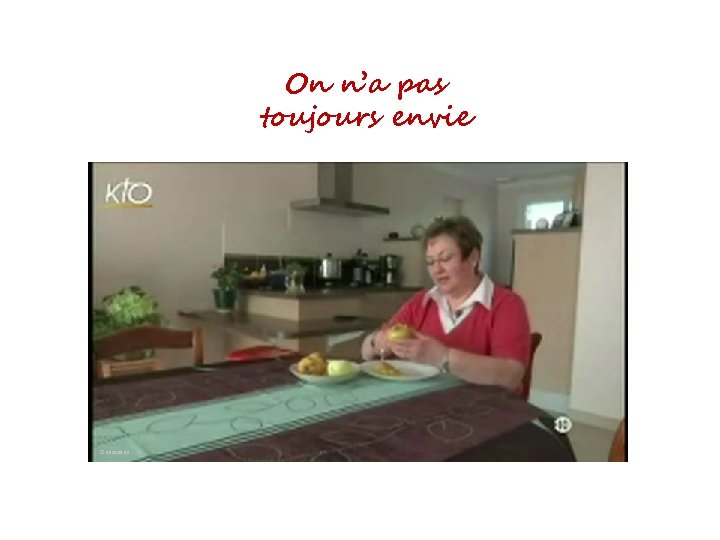 On n’a pas toujours envie 25 secondes 