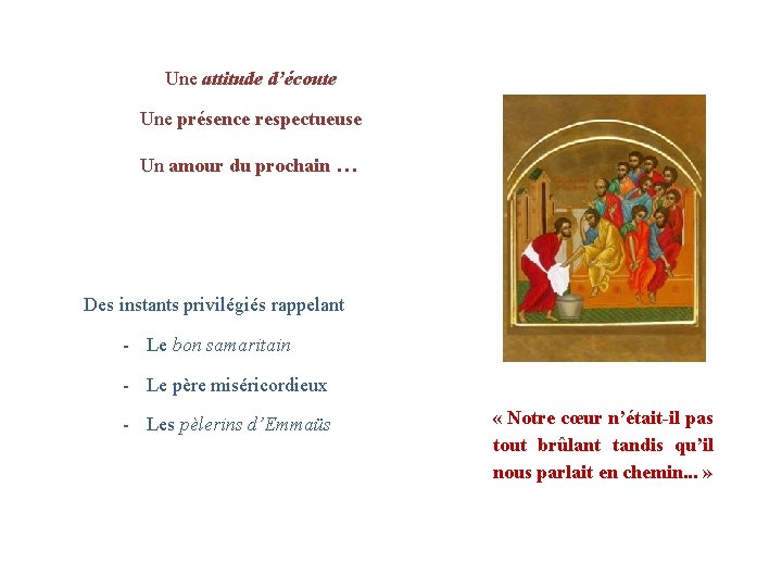 Une attitude d’écoute Une présence respectueuse Un amour du prochain … Des instants privilégiés