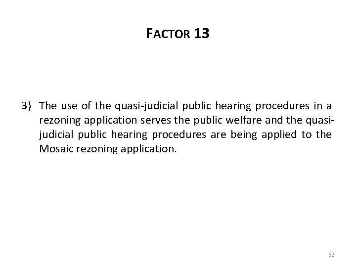 FACTOR 13 3) The use of the quasi-judicial public hearing procedures in a rezoning