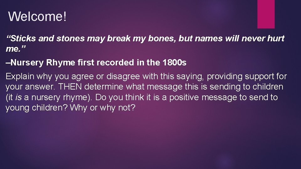 Welcome! “Sticks and stones may break my bones, but names will never hurt me.