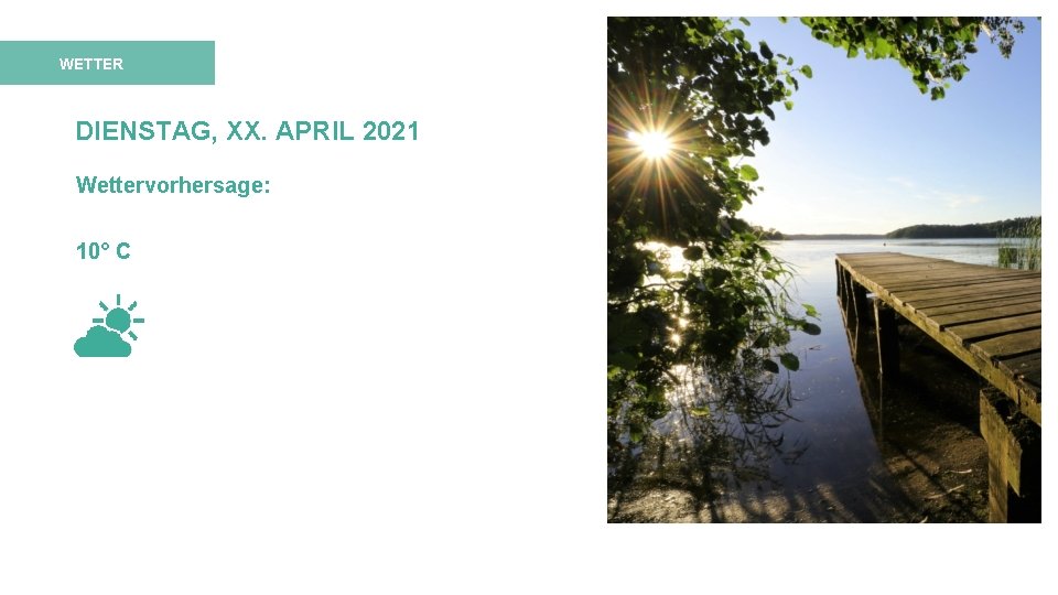 WETTER DIENSTAG, XX. APRIL 2021 Wettervorhersage: 10° C 