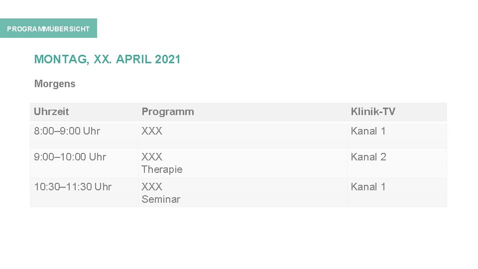 PROGRAMMÜBERSICHT MONTAG, XX. APRIL 2021 Morgens Uhrzeit Programm Klinik-TV 8: 00– 9: 00 Uhr