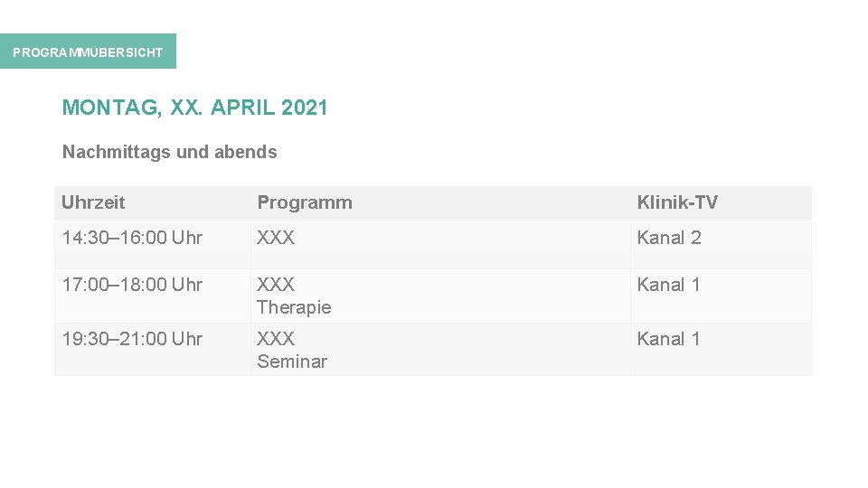 PROGRAMMÜBERSICHT MONTAG, XX. APRIL 2021 Nachmittags und abends Uhrzeit Programm Klinik-TV 14: 30– 16: