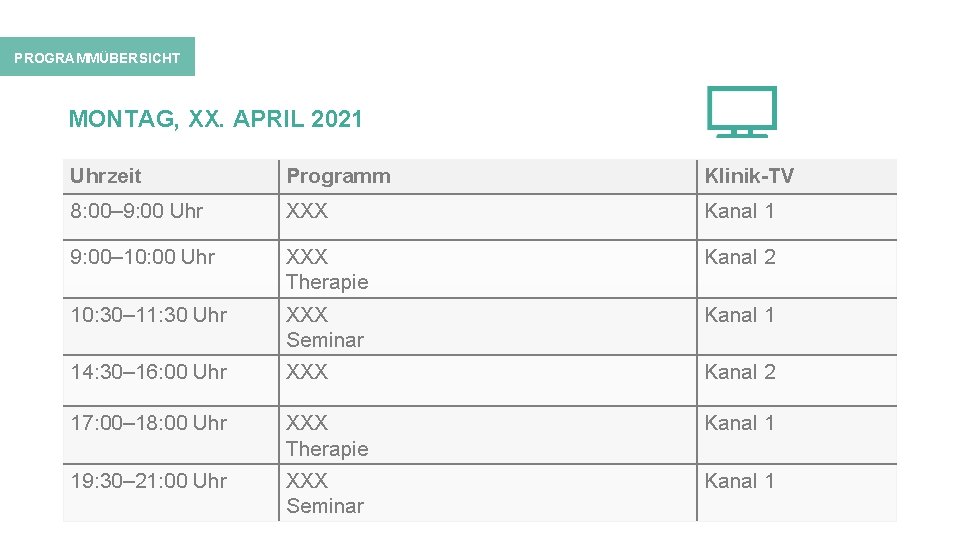 PROGRAMMÜBERSICHT MONTAG, XX. APRIL 2021 Uhrzeit Programm Klinik-TV 8: 00– 9: 00 Uhr XXX