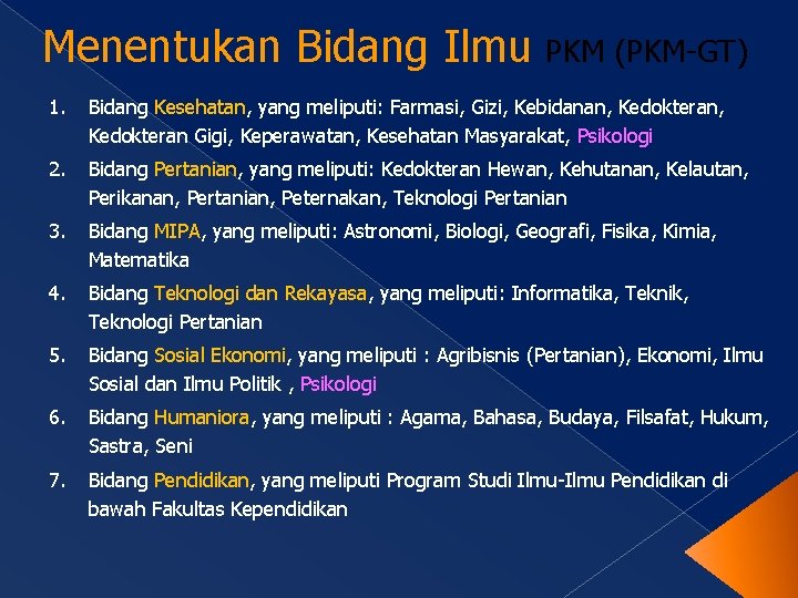 Menentukan Bidang Ilmu PKM (PKM-GT) 1. Bidang Kesehatan, yang meliputi: Farmasi, Gizi, Kebidanan, Kedokteran