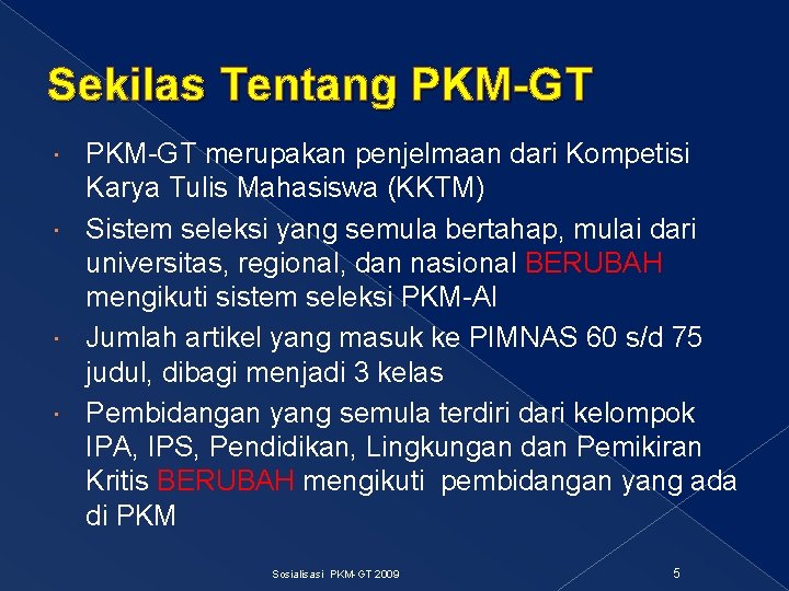 Sekilas Tentang PKM-GT merupakan penjelmaan dari Kompetisi Karya Tulis Mahasiswa (KKTM) Sistem seleksi yang