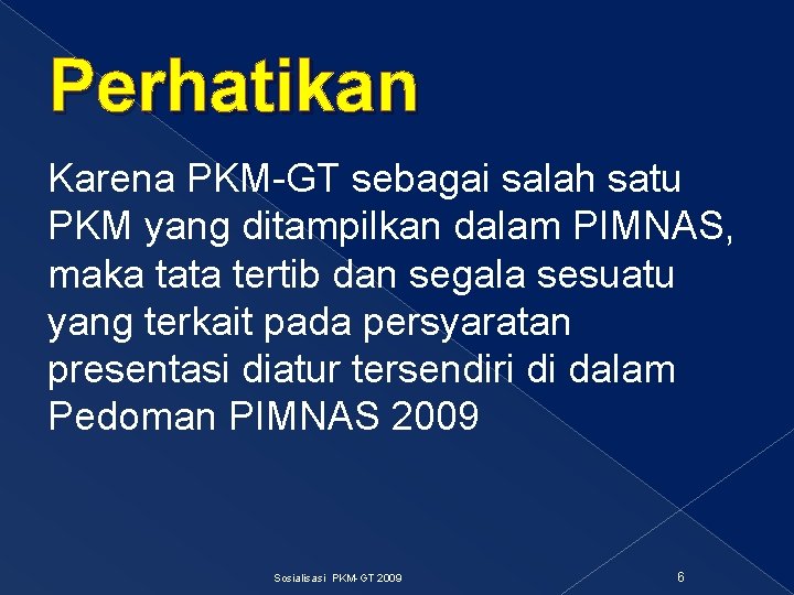 Perhatikan Karena PKM-GT sebagai salah satu PKM yang ditampilkan dalam PIMNAS, maka tata tertib