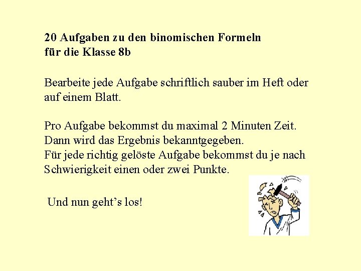 20 Aufgaben zu den binomischen Formeln für die Klasse 8 b Bearbeite jede Aufgabe