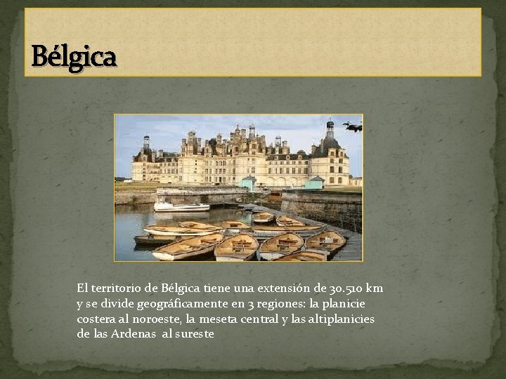 Bélgica El territorio de Bélgica tiene una extensión de 30. 510 km y se