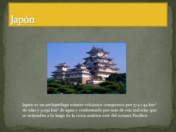 Japón es un archipiélago estrato volcánico compuesto por 374. 744 km² de islas y