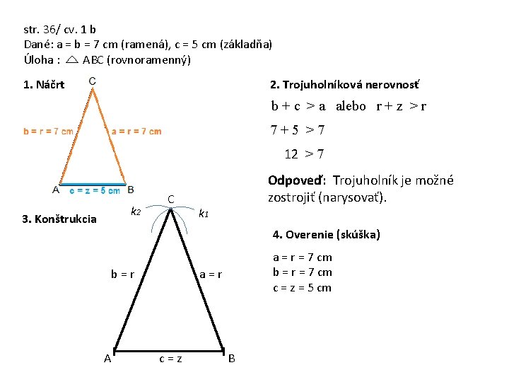 str. 36/ cv. 1 b Dané: a = b = 7 cm (ramená), c