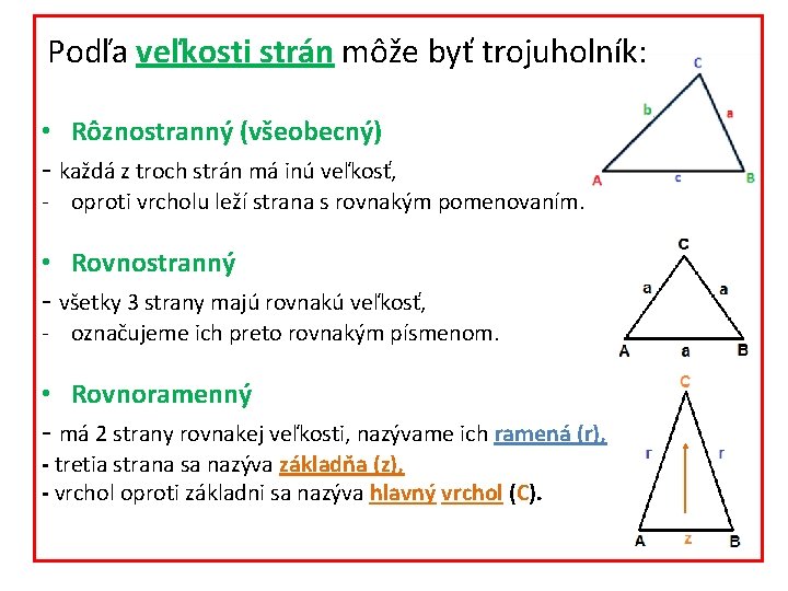 Podľa veľkosti strán môže byť trojuholník: • Rôznostranný (všeobecný) - každá z troch strán