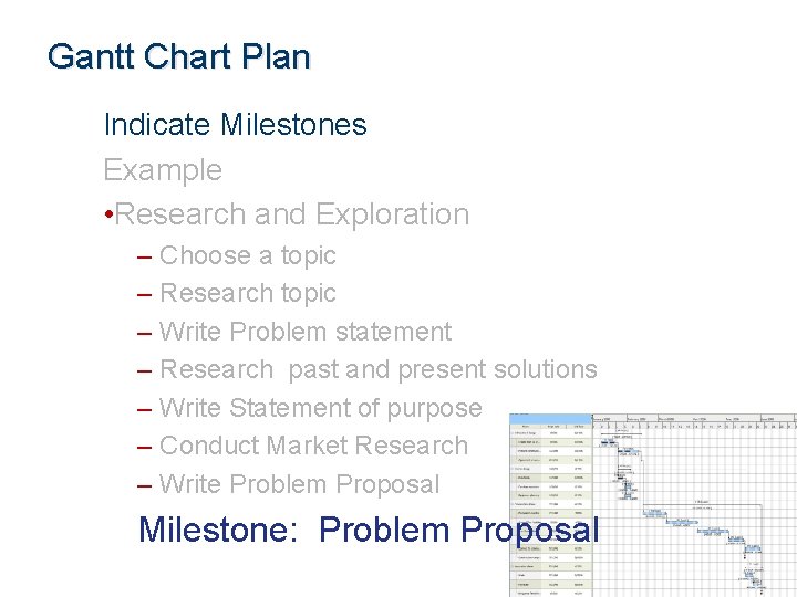 Gantt Chart Plan Indicate Milestones Example • Research and Exploration – Choose a topic