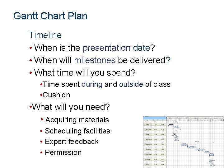 Gantt Chart Plan Timeline • When is the presentation date? • When will milestones