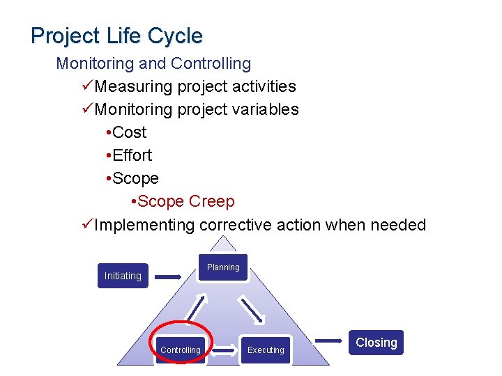 Project Life Cycle Monitoring and Controlling üMeasuring project activities üMonitoring project variables • Cost