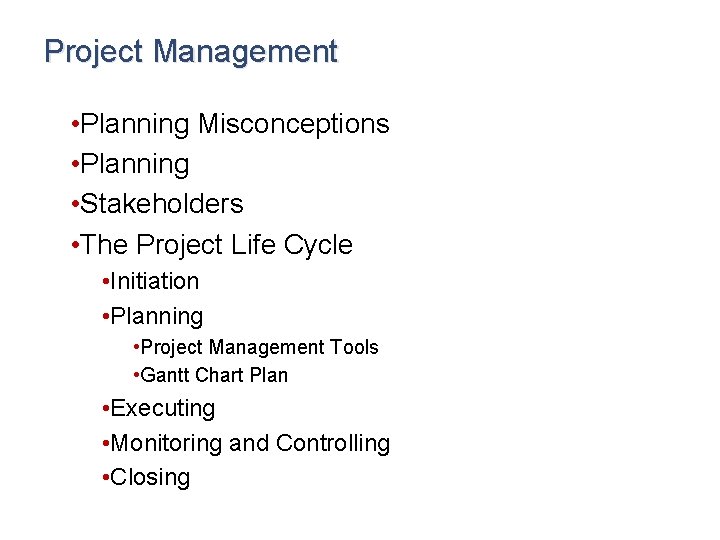 Project Management • Planning Misconceptions • Planning • Stakeholders • The Project Life Cycle