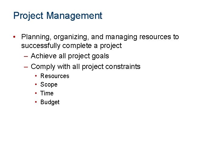 Project Management • Planning, organizing, and managing resources to successfully complete a project –