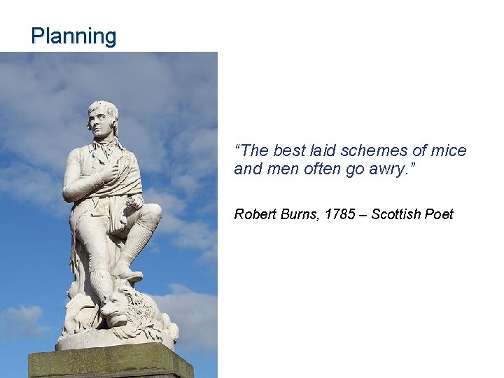 Planning “The best laid schemes of mice and men often go awry. ” Robert