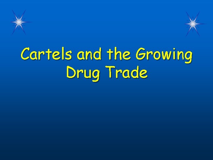 Cartels and the Growing Drug Trade 