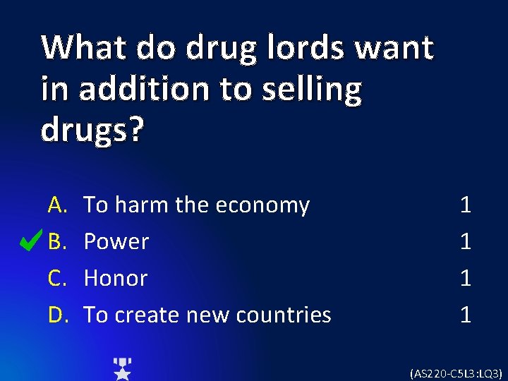What do drug lords want in addition to selling drugs? A. B. C. D.