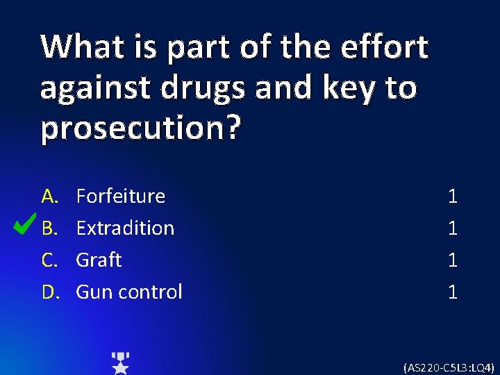 What is part of the effort against drugs and key to prosecution? A. B.