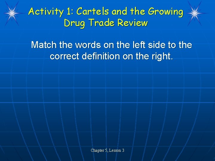 Activity 1: Cartels and the Growing Drug Trade Review Match the words on the