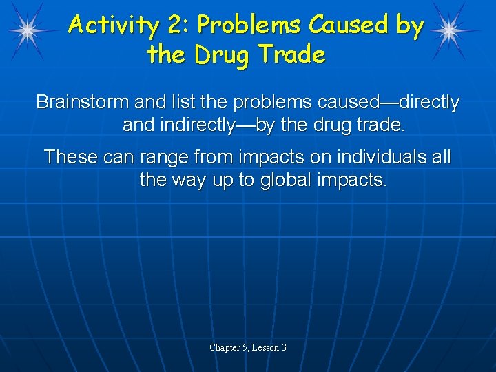 Activity 2: Problems Caused by the Drug Trade Brainstorm and list the problems caused—directly
