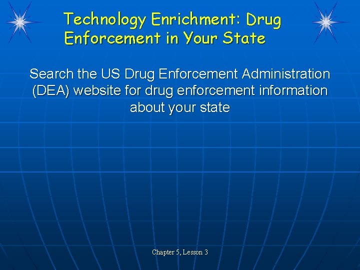 Technology Enrichment: Drug Enforcement in Your State Search the US Drug Enforcement Administration (DEA)