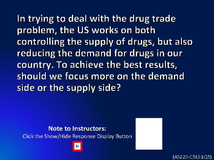 In trying to deal with the drug trade problem, the US works on both