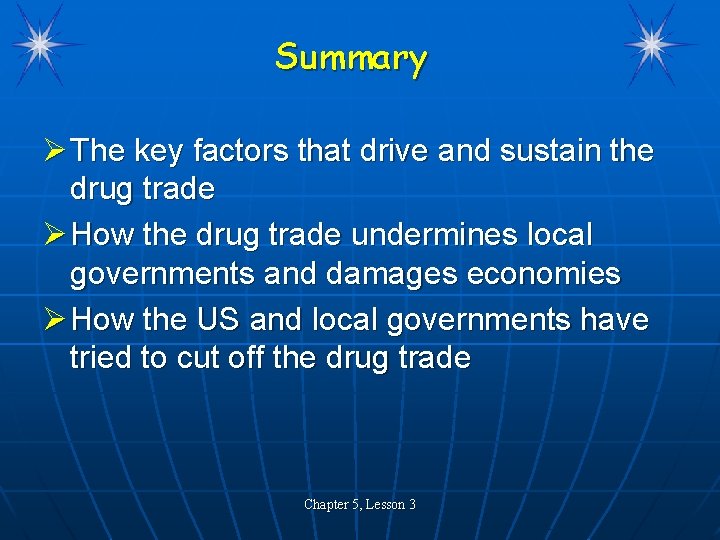 Summary Ø The key factors that drive and sustain the drug trade Ø How