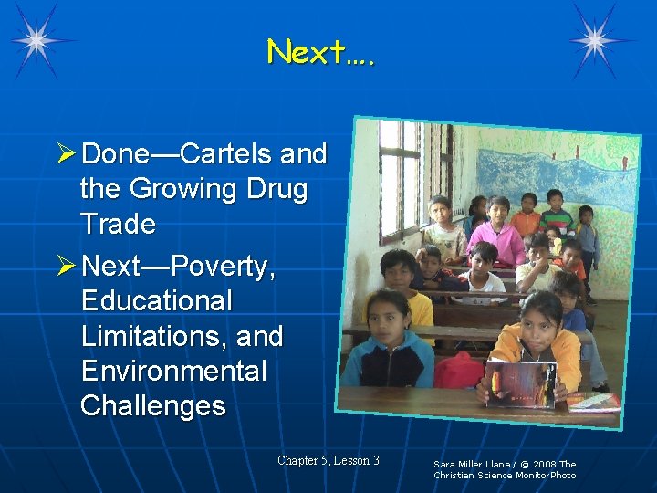 Next…. Ø Done—Cartels and the Growing Drug Trade Ø Next—Poverty, Educational Limitations, and Environmental
