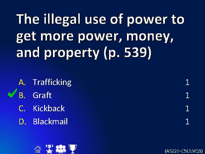 The illegal use of power to get more power, money, and property (p. 539)