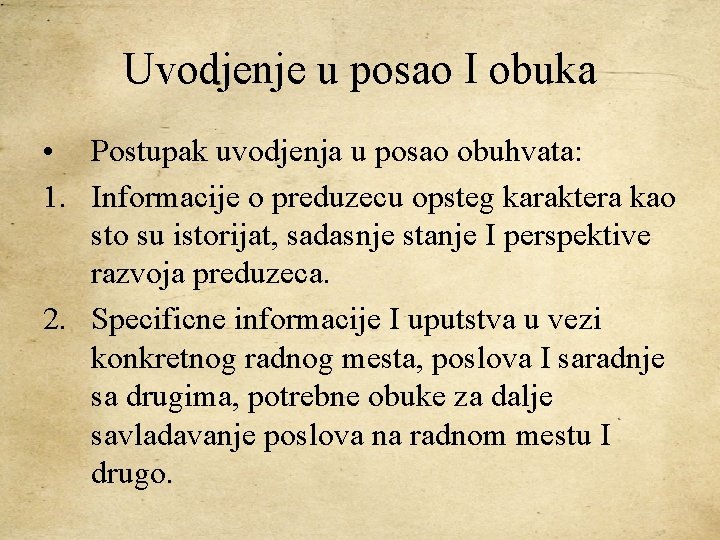 Uvodjenje u posao I obuka • Postupak uvodjenja u posao obuhvata: 1. Informacije o