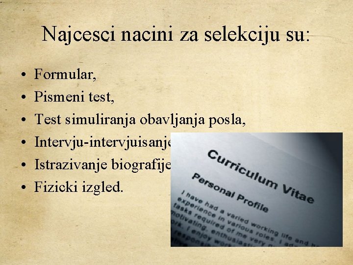 Najcesci nacini za selekciju su: • • • Formular, Pismeni test, Test simuliranja obavljanja