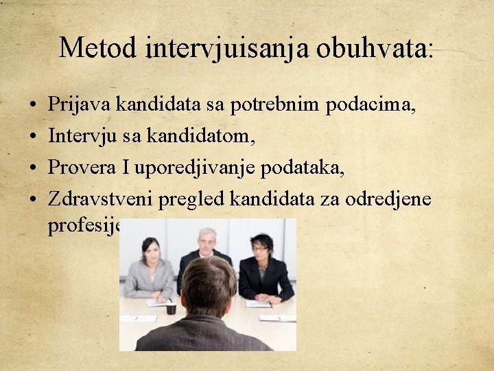 Metod intervjuisanja obuhvata: • • Prijava kandidata sa potrebnim podacima, Intervju sa kandidatom, Provera