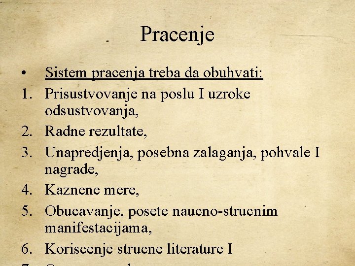 Pracenje • Sistem pracenja treba da obuhvati: 1. Prisustvovanje na poslu I uzroke odsustvovanja,