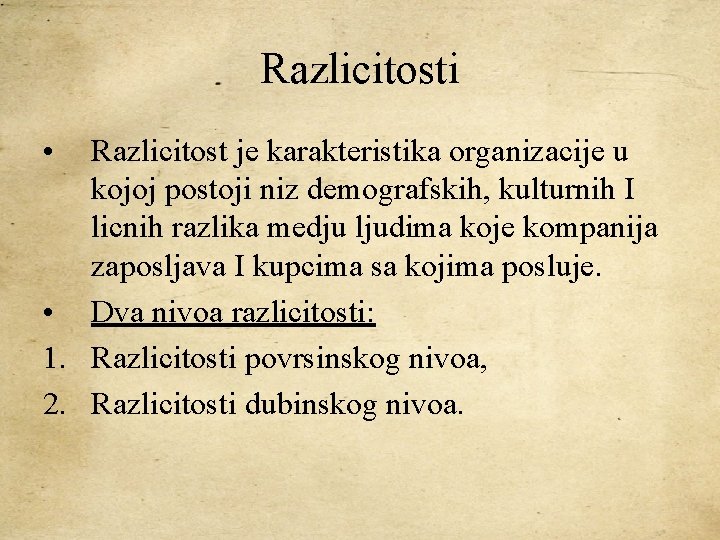 Razlicitosti • Razlicitost je karakteristika organizacije u kojoj postoji niz demografskih, kulturnih I licnih