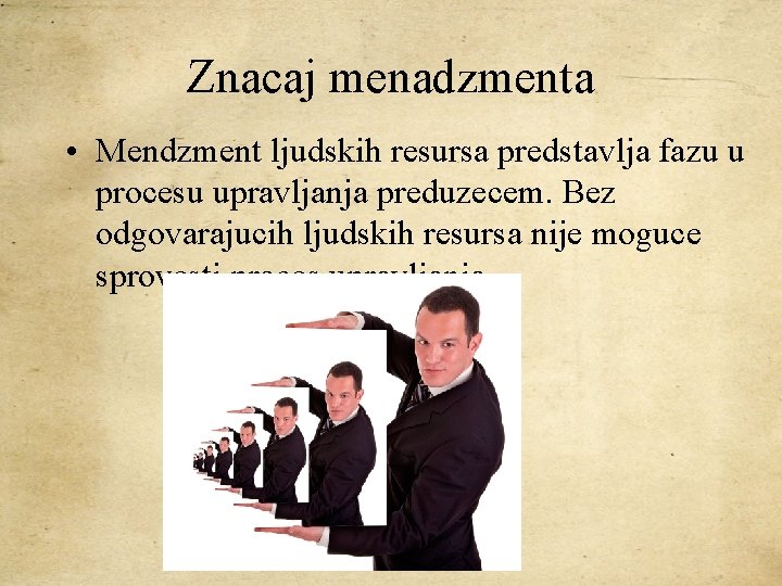 Znacaj menadzmenta • Mendzment ljudskih resursa predstavlja fazu u procesu upravljanja preduzecem. Bez odgovarajucih