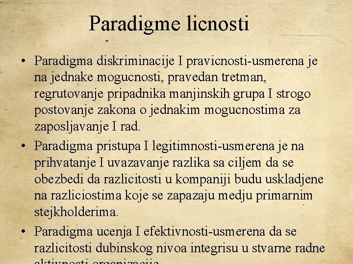 Paradigme licnosti • Paradigma diskriminacije I pravicnosti-usmerena jednake mogucnosti, pravedan tretman, regrutovanje pripadnika manjinskih