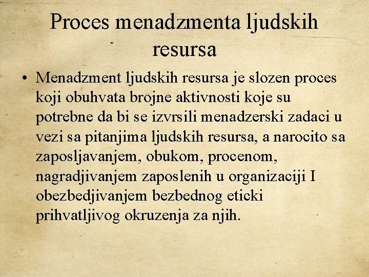 Proces menadzmenta ljudskih resursa • Menadzment ljudskih resursa je slozen proces koji obuhvata brojne