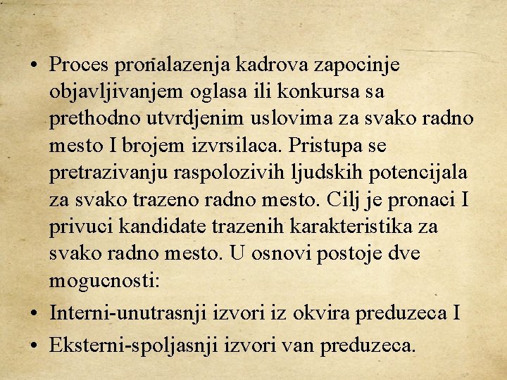  • Proces pronalazenja kadrova zapocinje objavljivanjem oglasa ili konkursa sa prethodno utvrdjenim uslovima