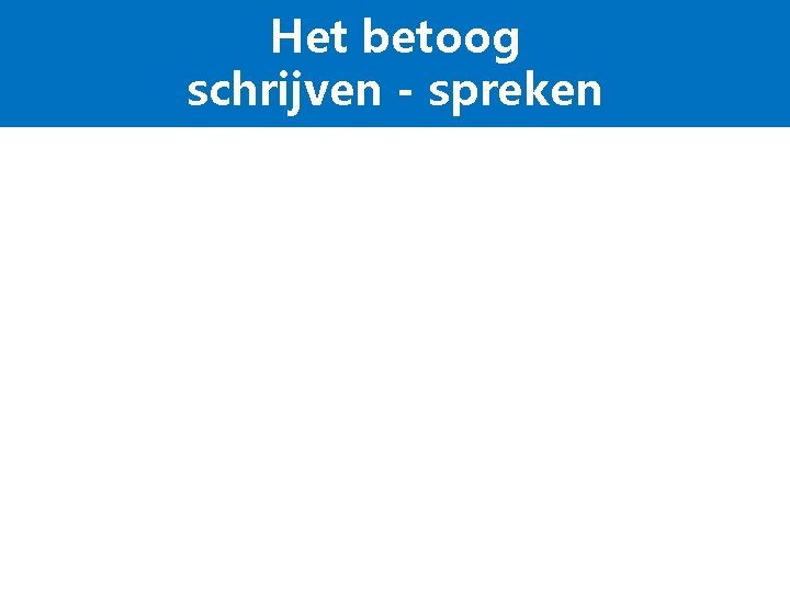 Het betoog schrijven - spreken 