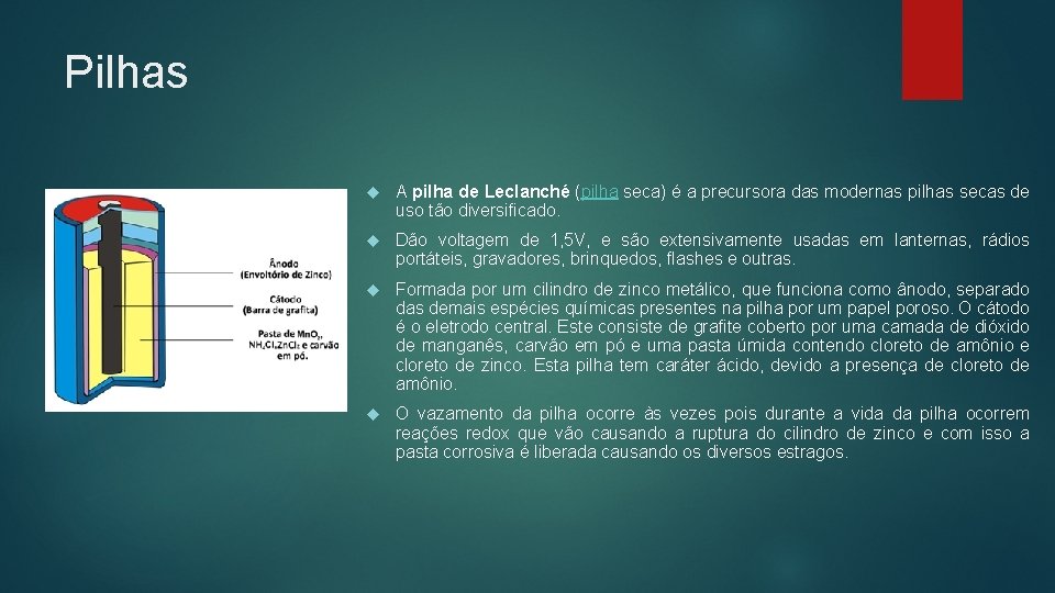 Pilhas A pilha de Leclanché (pilha seca) é a precursora das modernas pilhas secas